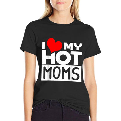 I Love Hot Moms I Love Hot Mams  Stretchy T-Shirt