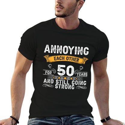 Annoying Each Other For 50 Years 50th Wedding Anniversary  Wrinkle-resistant T-Shirt