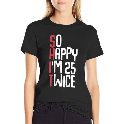 So Happy I'm 25 Twice Funny 50th Birthday Fifty Birthday  Polyester Blend T-Shirt