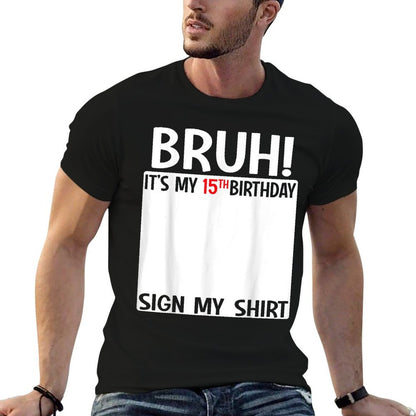 Bruh It's My 15th Birthday Sign My 15 Years Old Bday  Summer-ready Fabric T-Shirt