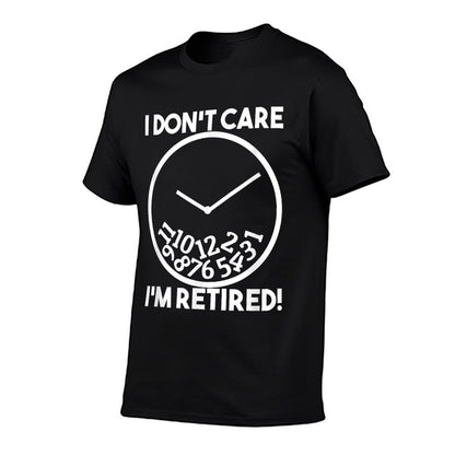 I Don&#39;t Care I&#39;m Retired Funny Retirement Gift  Fade-proof Color T-Shirt