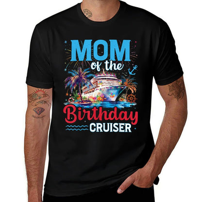 Mom Of The Birthday Cruiser Funny Cruise Birthday Trip  Affordable Price T-Shirt