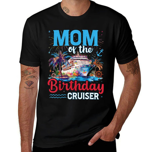 Mom Of The Birthday Cruiser Funny Cruise Birthday Trip  Affordable Price T-Shirt