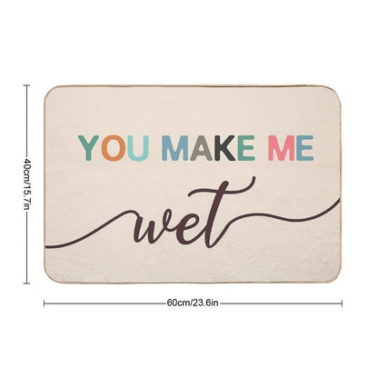 You Make Me Wet Mat  Fade-Resistant Bath Mat