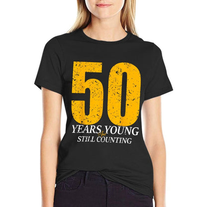 50 Years Young And Still Counting 50th Birthday Funny Bday  Tagless Design T-Shirt