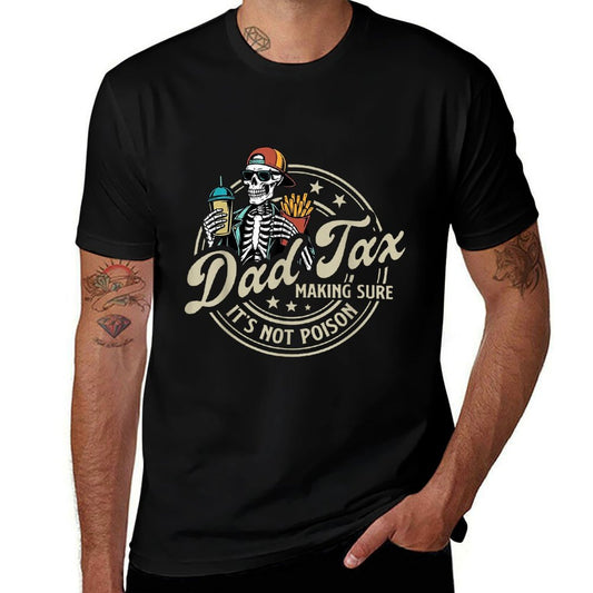 Dad Tax Making Sure It's Not Poison Skeleton Dad Tax High-quality Stitching T-Shirt