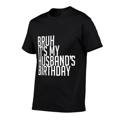 Bruh It's My Husband's Birthday Happy King Lovers Awesome  Stretchy T-Shirt