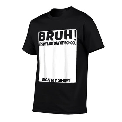 Student Signature Bruh Its My Last Day Of School Sign My  Lightweight T-Shirt