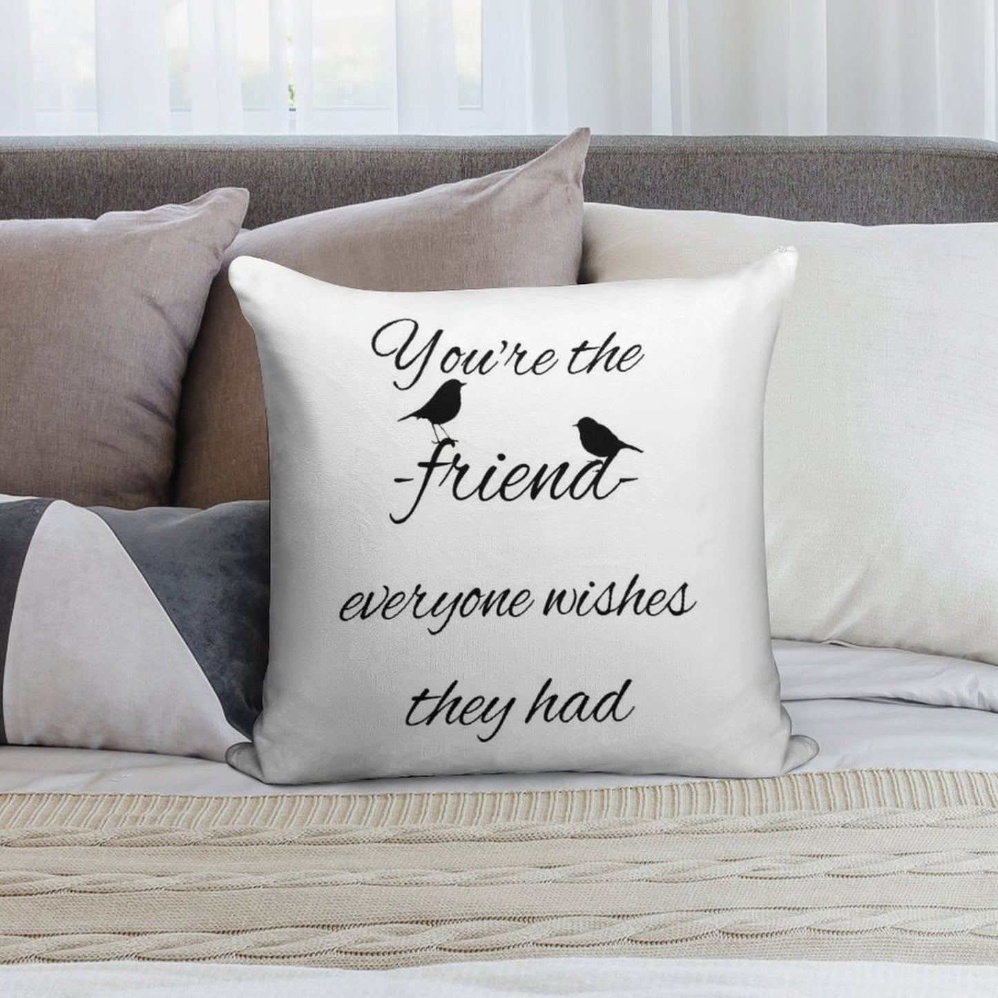 You're The Friend Everyone Wishes They Had Quote Soft Reinforced Edging Throw Pillow