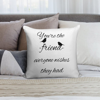 You're The Friend Everyone Wishes They Had Quote Soft Reinforced Edging Throw Pillow