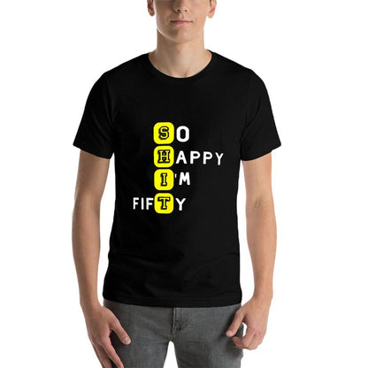 SHIT 50 Years Old Sarcastic So Happy I'm Fifty 50th Birthday  Graphic-printed T-Shirt