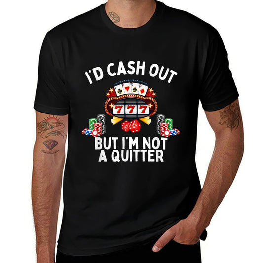 I'd Cash Out But I'm Not A Quitter Casino Slot Machine  Polyester Blend T-Shirt