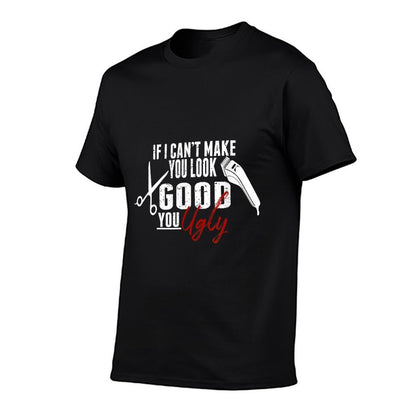 If I Can't Make You Look Good Funny Barber Hairstylist Gift  Durable T-Shirt