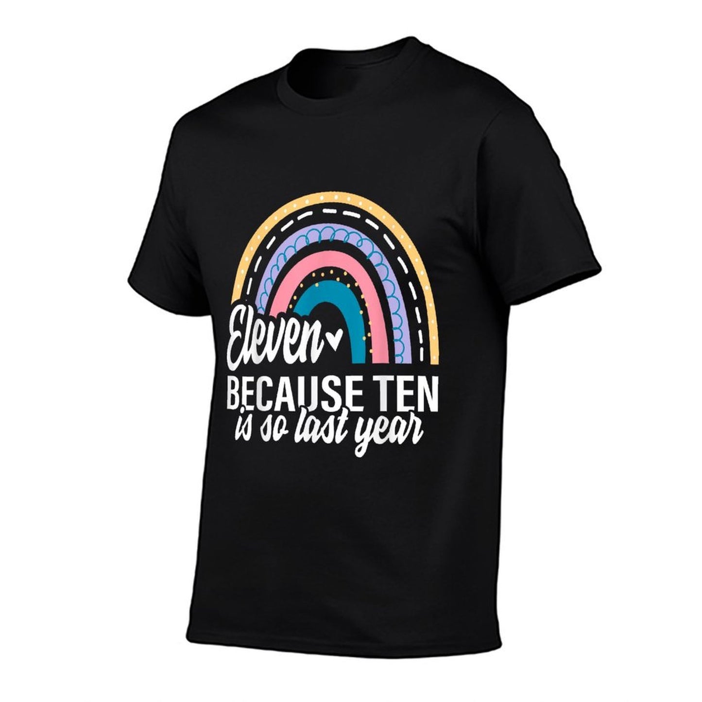 Eleven Because Ten Is So Last Year 11 Birthday Rainbow  Odor-resistant T-Shirt