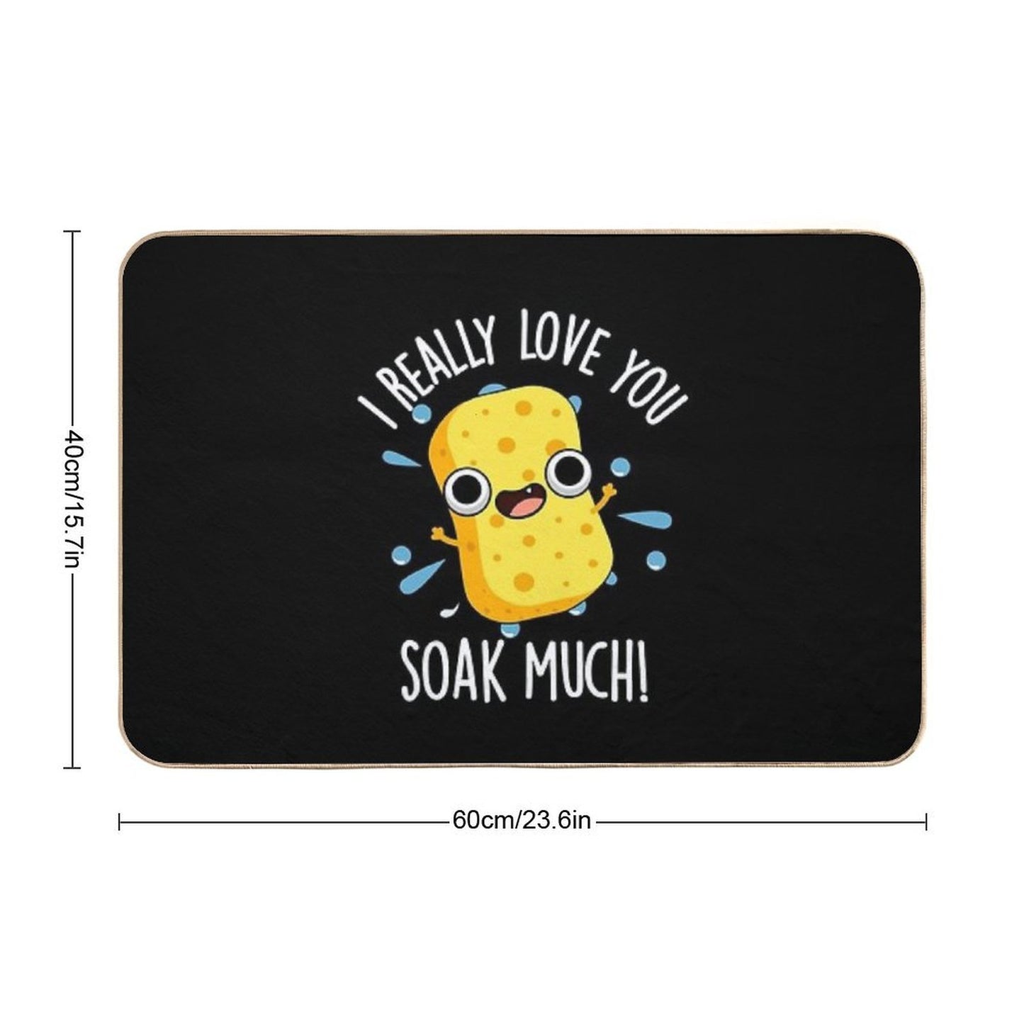 I Really Love You Soak Much Funny Sponge Puns (Dark BG)  Repositionable Bath Mat
