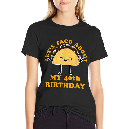 Let's Taco About My 40th Birthday Party  Wrinkle-resistant T-Shirt