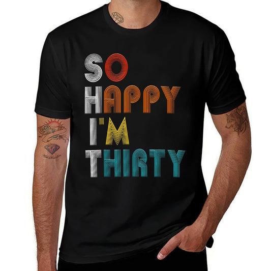 So Happy I'm Thirty Funny 30 Years Old Vintage 30th Birthday  Relaxed-fit T-Shirt