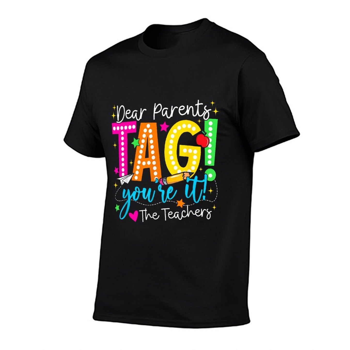 Dear Parents Tag Youre It Love Teachers Last Day Of School  Tagless Design T-Shirt