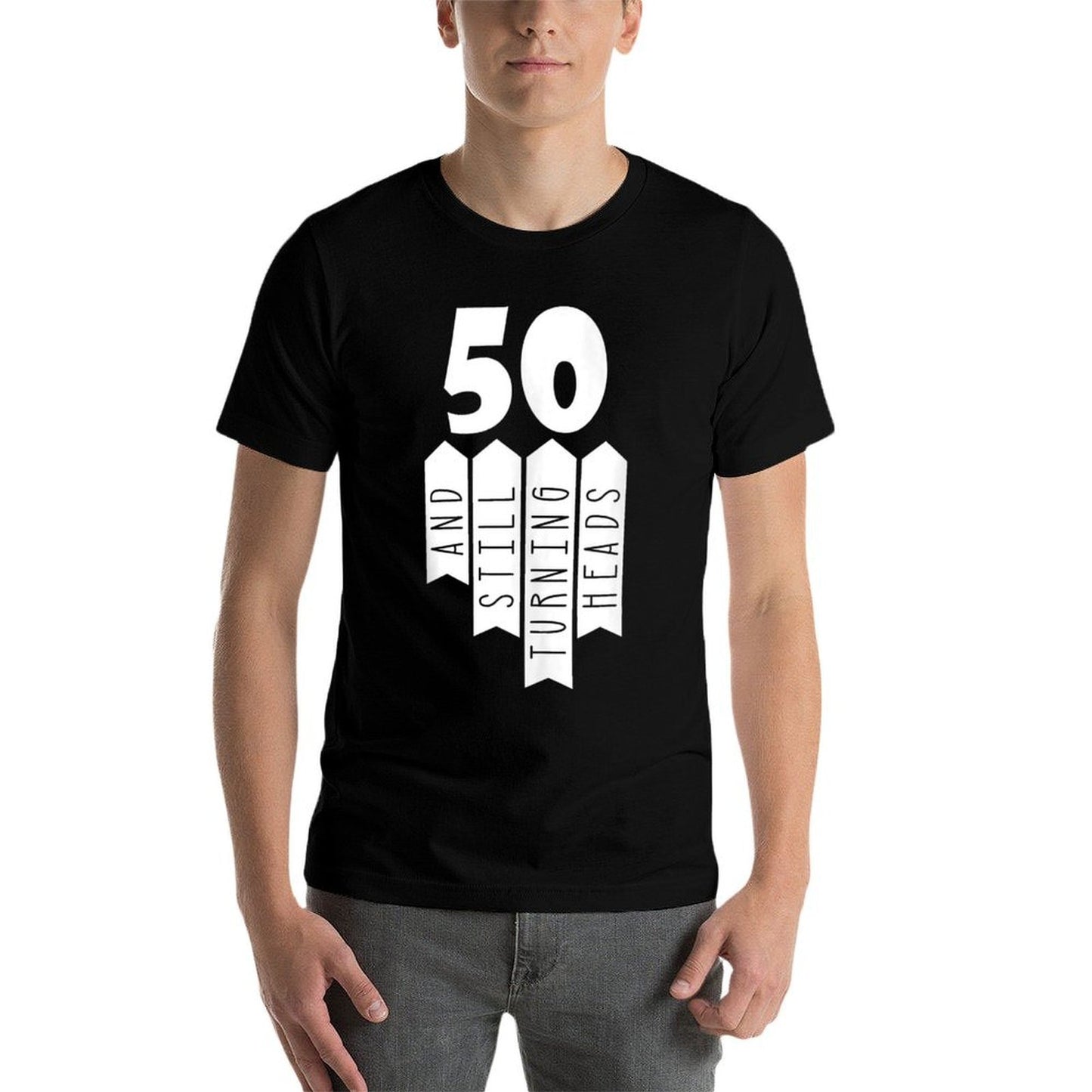 50 And Still Turning Heads 50th Birthday  Fade-proof Color T-Shirt