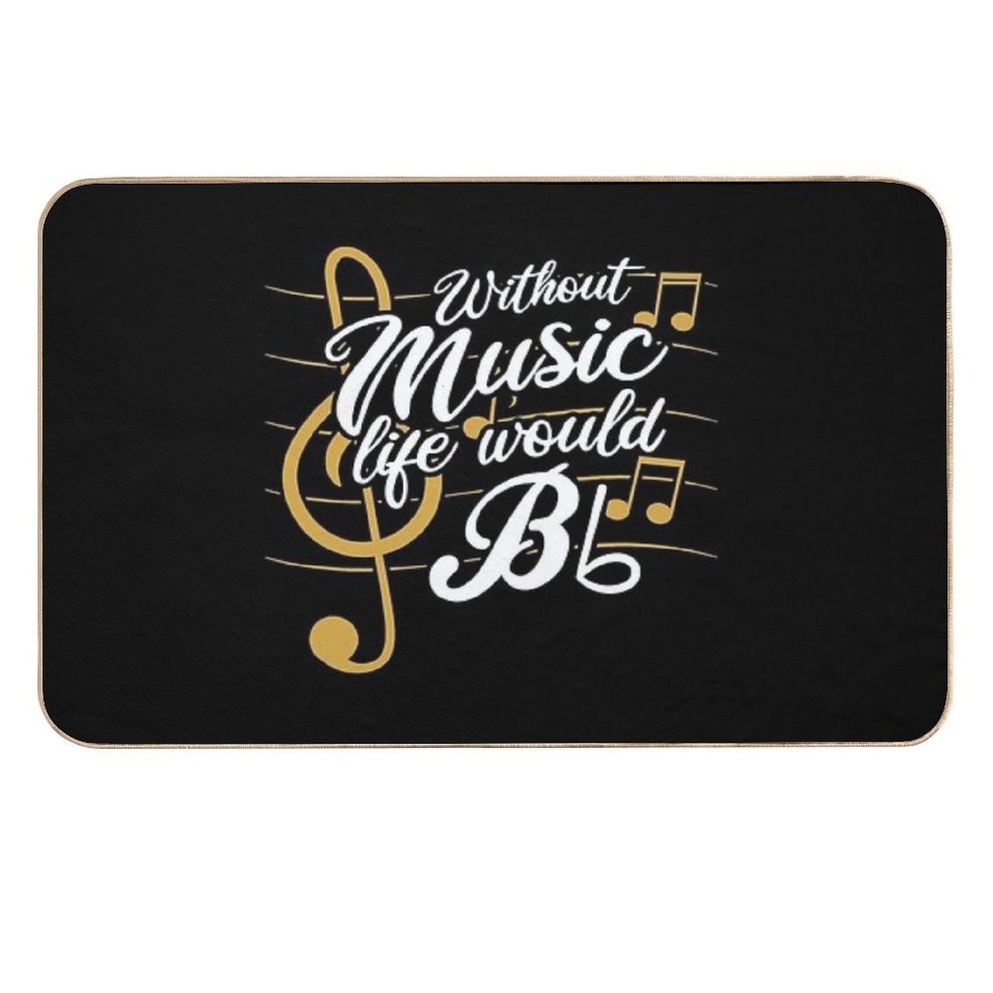 Without Music Life Would B Flat II - Funny Music Quotes T-Shirt Durable Bath Mat