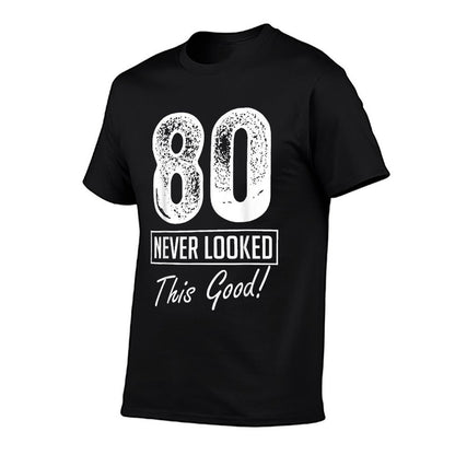 80 Year Old Never Looked So Good Birthday 80th Birthday Crew  Quick-drying T-Shirt