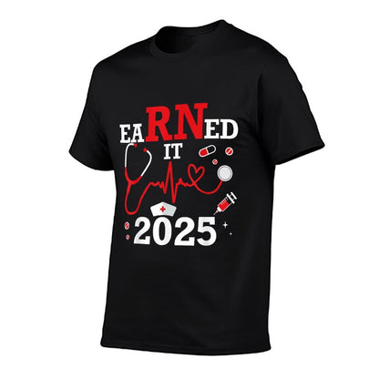 Earned It 2025 for Nurse Graduation Or RN LPN Class of  Tagless Design T-Shirt