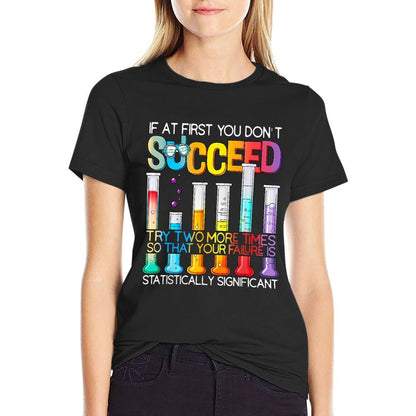 If At First You Don't Succeed Try Two More Times Science  Easy-care T-Shirt