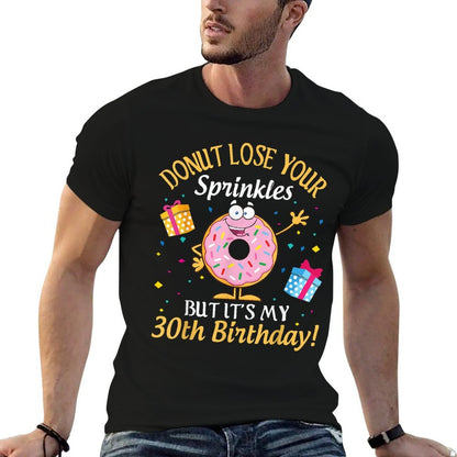 Cakes Donut Lose Your Sprinkles But It's My 30th Birthday  Trendy Pattern T-Shirt