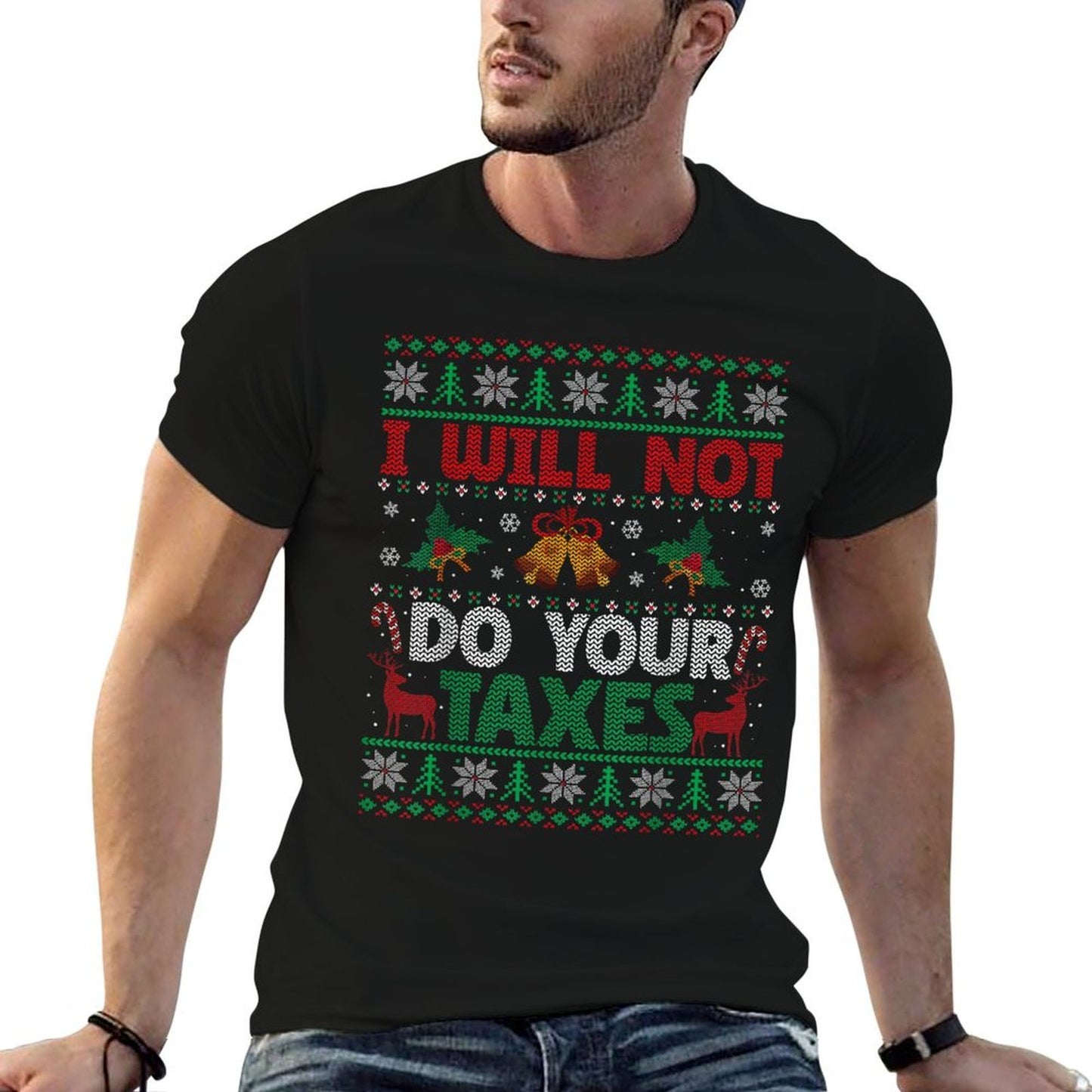 I Will Not Do Your Taxes Ugly Christmas Sweater Funny Gift  Durable T-Shirt