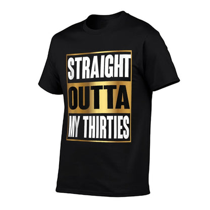 Straight Outta My Thirties Funny 40th Birthday Gifts  Graphic-printed T-Shirt