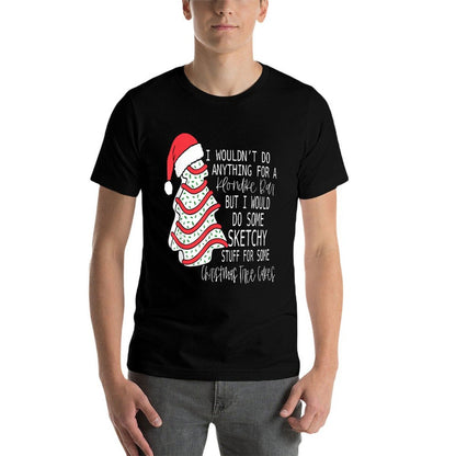 I Would Do Some Sketchy Stuff For A Christmas Tree Cake  Stretchy T-Shirt