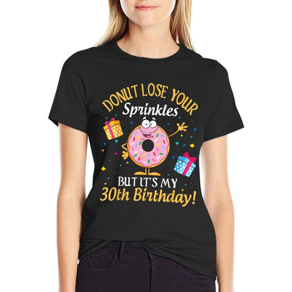 Cakes Donut Lose Your Sprinkles But It's My 30th Birthday  Trendy Pattern T-Shirt