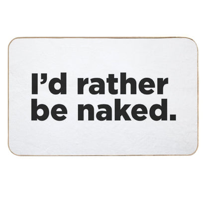I'd Rather Be Naked.  Stain-Proof Bath Mat