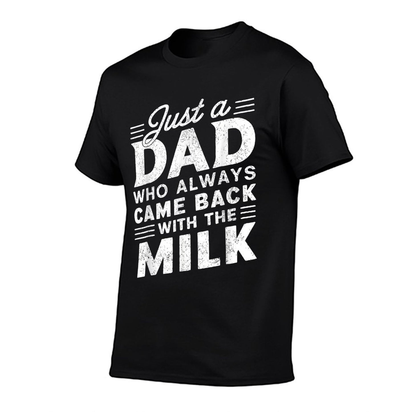 Just A Dad Who Always Came Back With The Milk Fathers Day  Versatile T-Shirt