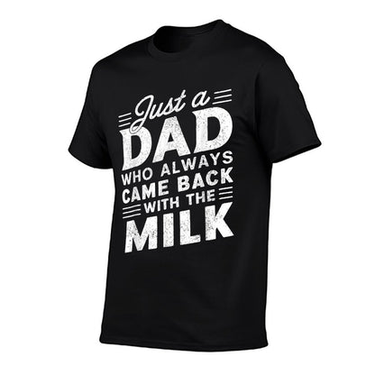 Just A Dad Who Always Came Back With The Milk Fathers Day  Versatile T-Shirt