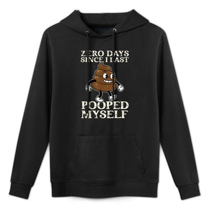 0 Days Since I Last Pooped Myself Funny Adult Humor Meme All-Day Comfort Hoodie