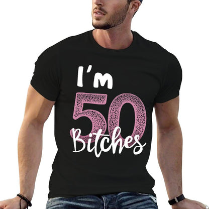 I'm 50 Bitches 50th Birthday Celebration  Quick-drying T-Shirt
