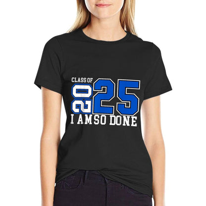 Class of 2025 I Am So Done Senior 2025 Graduation Men Women  Affordable Price T-Shirt