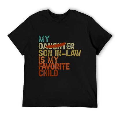 My Son In Law Is My Favorite Child Funny - Replaced Daughter Comfortable T-Shirt