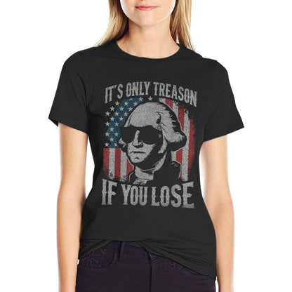 George Washington Its Only Treason If You Lose 4th Of July  Polyester Blend T-Shirt