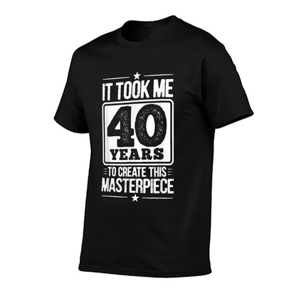 It Took Me 40 Years To Create This Masterpiece 40th Birthday  High-quality Stitching T-Shirt