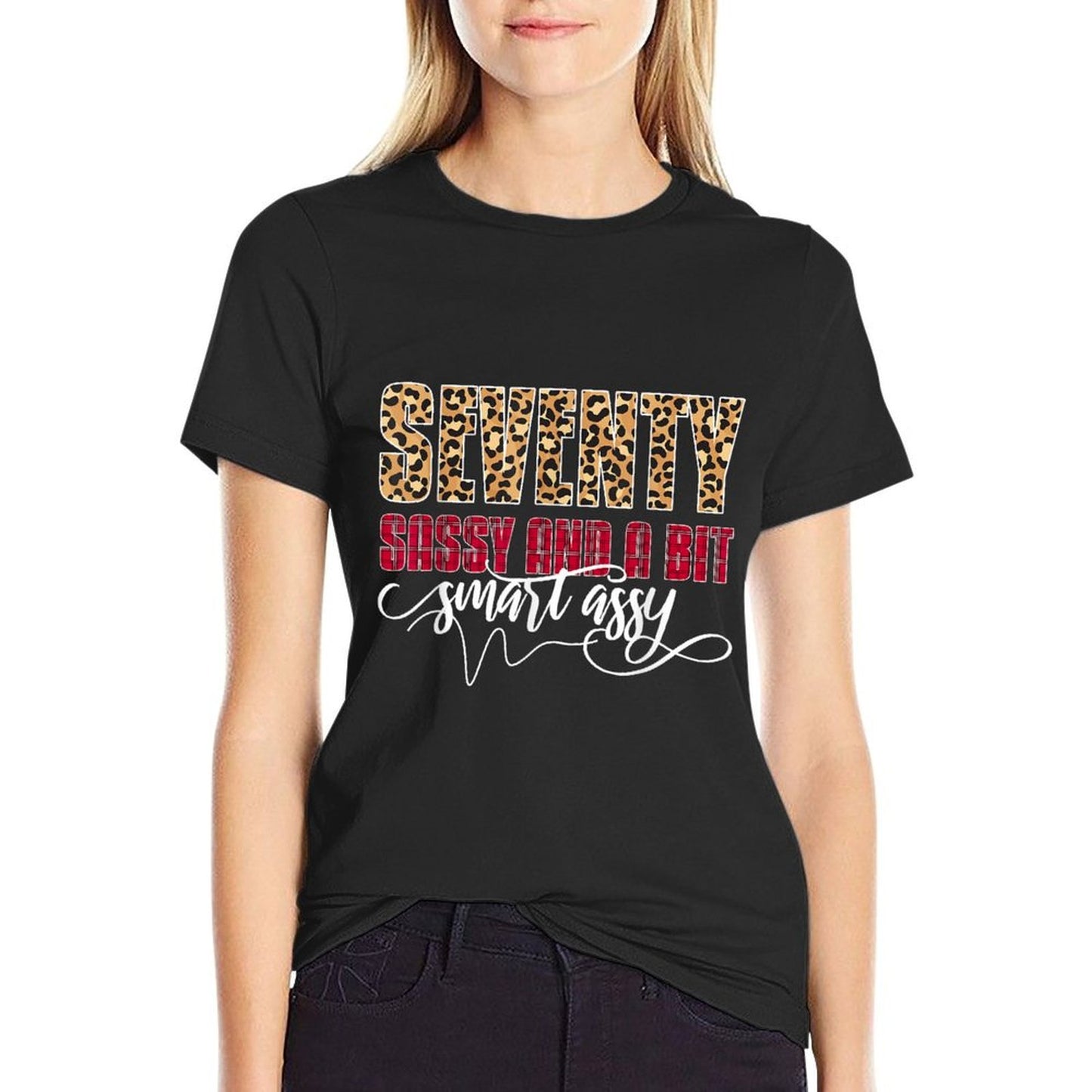 Seventy Sassy And A Bit Smart Assy - Women 70th Birthday  Fade-proof Color T-Shirt