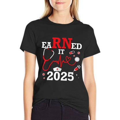 Earned It 2025 for Nurse Graduation Or RN LPN Class of  Tagless Design T-Shirt