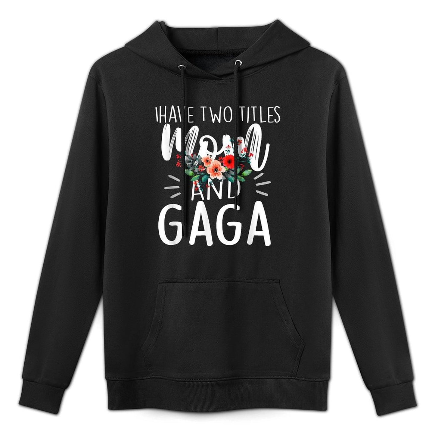 I Have Two Titles Mom And Gaga Floral Grandma Designs Women Easy Care Hoodie