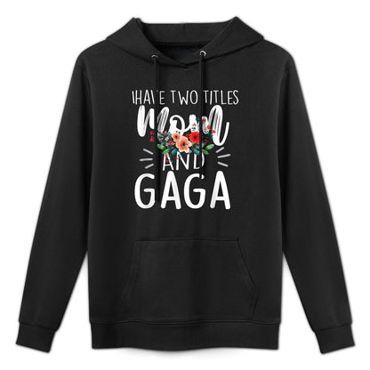 I Have Two Titles Mom And Gaga Floral Grandma Designs Women Easy Care Hoodie
