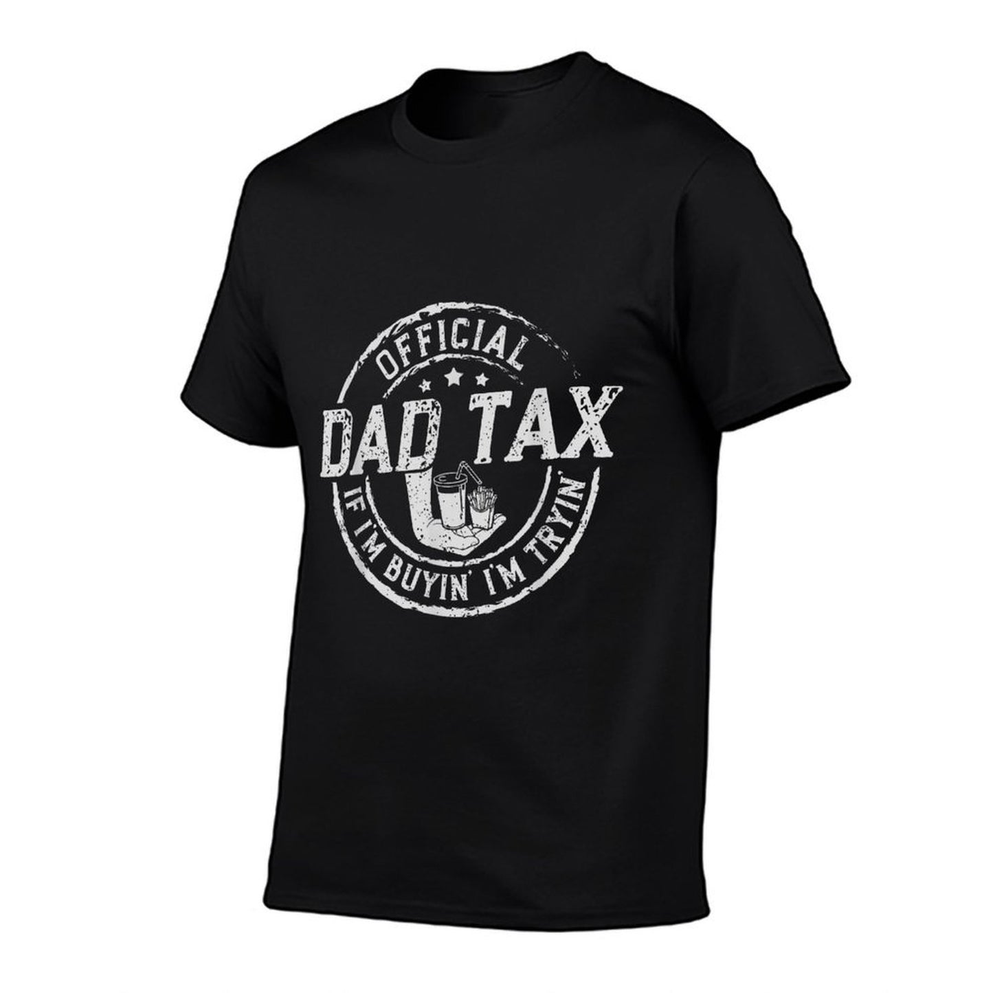 Dad Tax If I'm Buyin' I'm Tryin' Funny Fathers Day Fast Food  Affordable Price T-Shirt