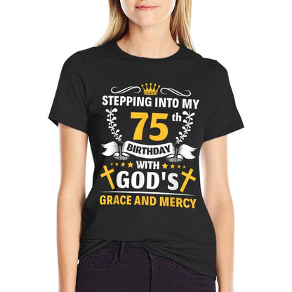 Stepping Into My 75th Birthday with Gods Grace And Mercy  Cotton T-Shirt