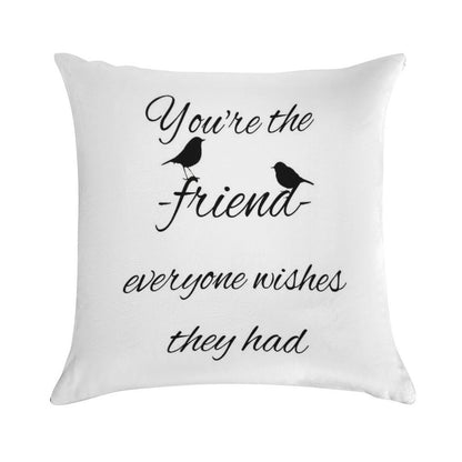 You're The Friend Everyone Wishes They Had Quote Soft Reinforced Edging Throw Pillow