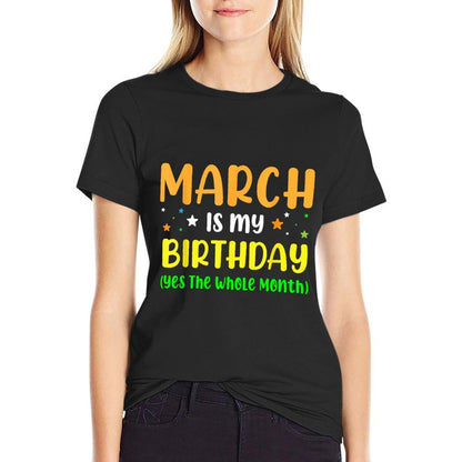 March Is My Birthday The Whole Month March Birthday  Fade-proof Color T-Shirt