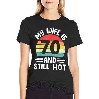 Funny Husband - My Wife Is 70 And Still Hot 70th Birthday  Versatile T-Shirt
